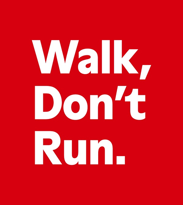 Walk, Don’t Run.