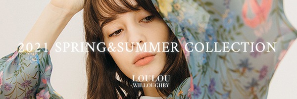 【LOULOU WILLOUGHBY】2021 SPRING&SUMMER COLLECTION