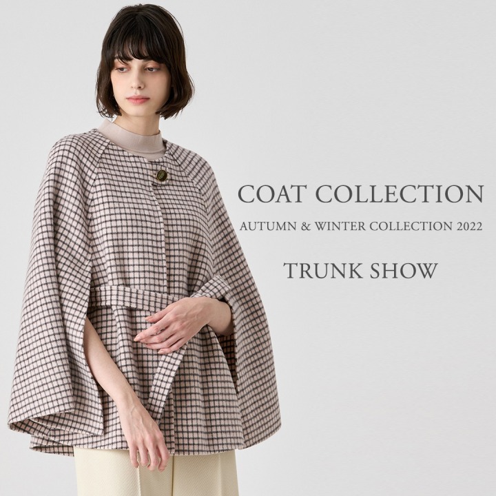 COAT COLLECTION AUTUMN ＆ WINTER COLLECTION TRUNK SHOW