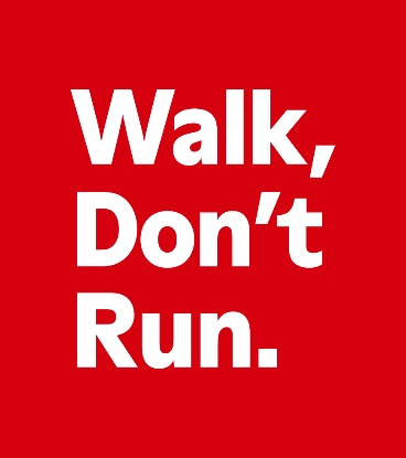 “Walk, Don’t Run.”（歩こう。走らずに。）